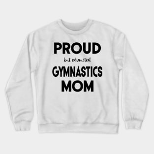 Proud (But Exhausted) Gymnastics Mom Funny Crewneck Sweatshirt